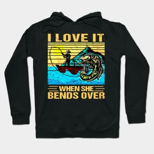 I Love It When She Bends Over Fishing Hoodie